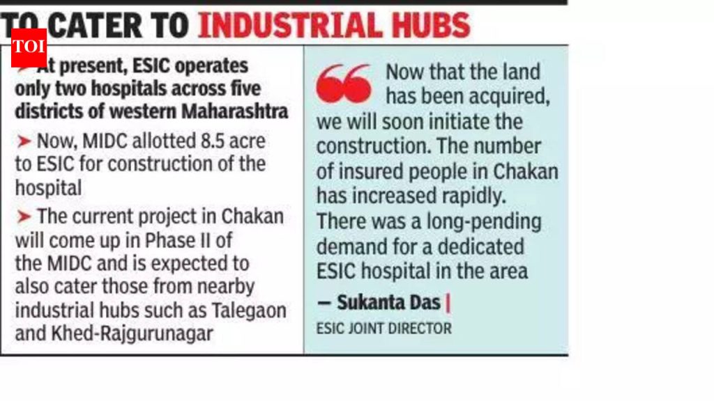 ESIC चाकण MIDC, बारामती आणि सातारा येथे 350 खाटांचे पहिले हॉस्पीटल उभारणार आहे.